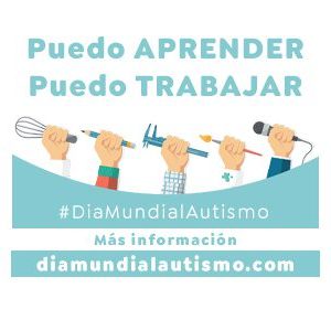 Puedo Aprender Puedo trabajar, campaña Día mundial del Autismo, 2 de Abril