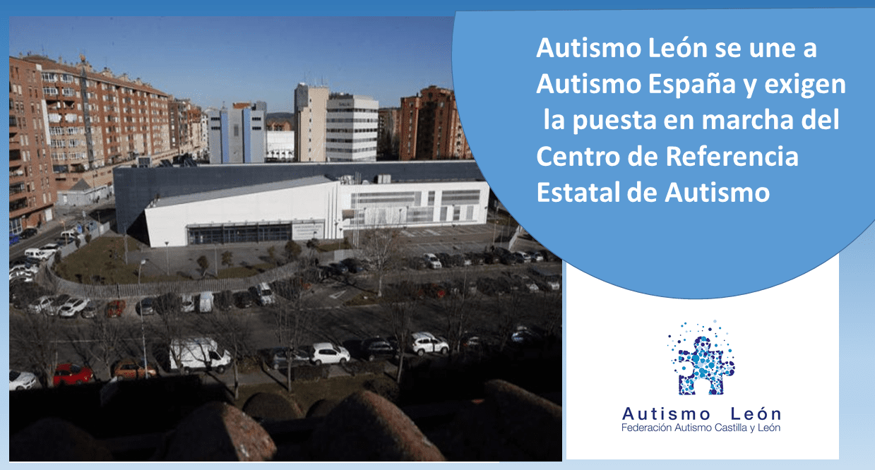 Lee más sobre el artículo AUTISMO LEÓN se une a la petición de Autismo España exigiendo la puesta en marcha del Centro de Referencia Estatal de Autismo